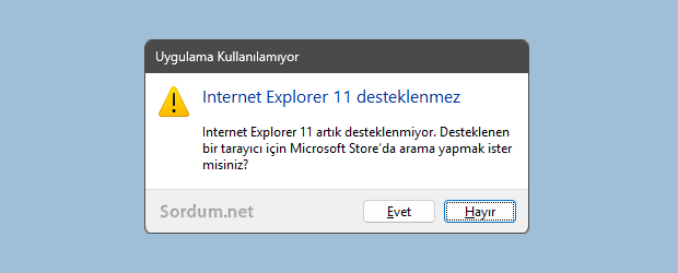 İnternet Explorer 11 artık desteklenmiyor İnternet Explorer 11 artık desteklenmiyor